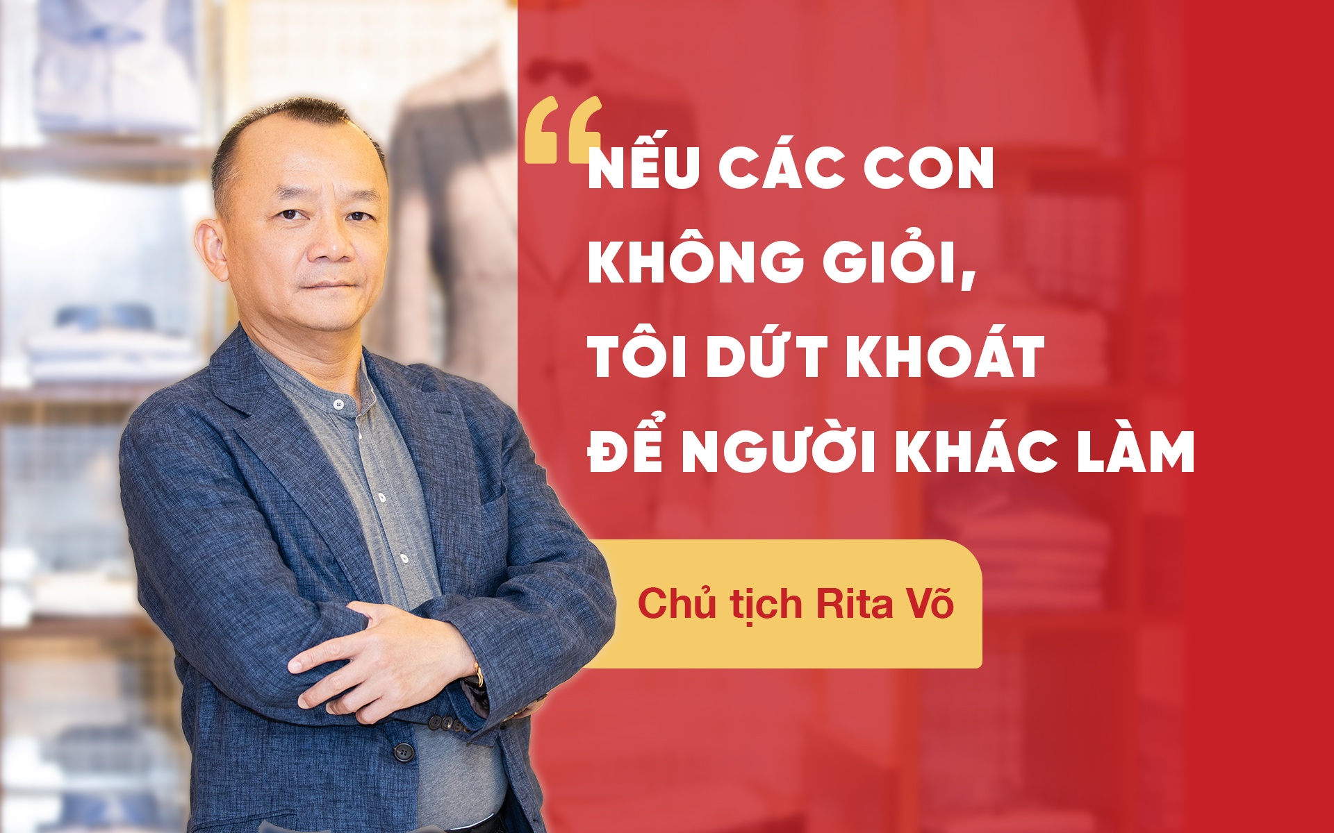 </noscript>CHỦ TỊCH RITA VÕ: NẾU CÁC CON KHÔNG GIỎI, TÔI DỨT KHOÁT ĐỂ NGƯỜI KHÁC LÀM